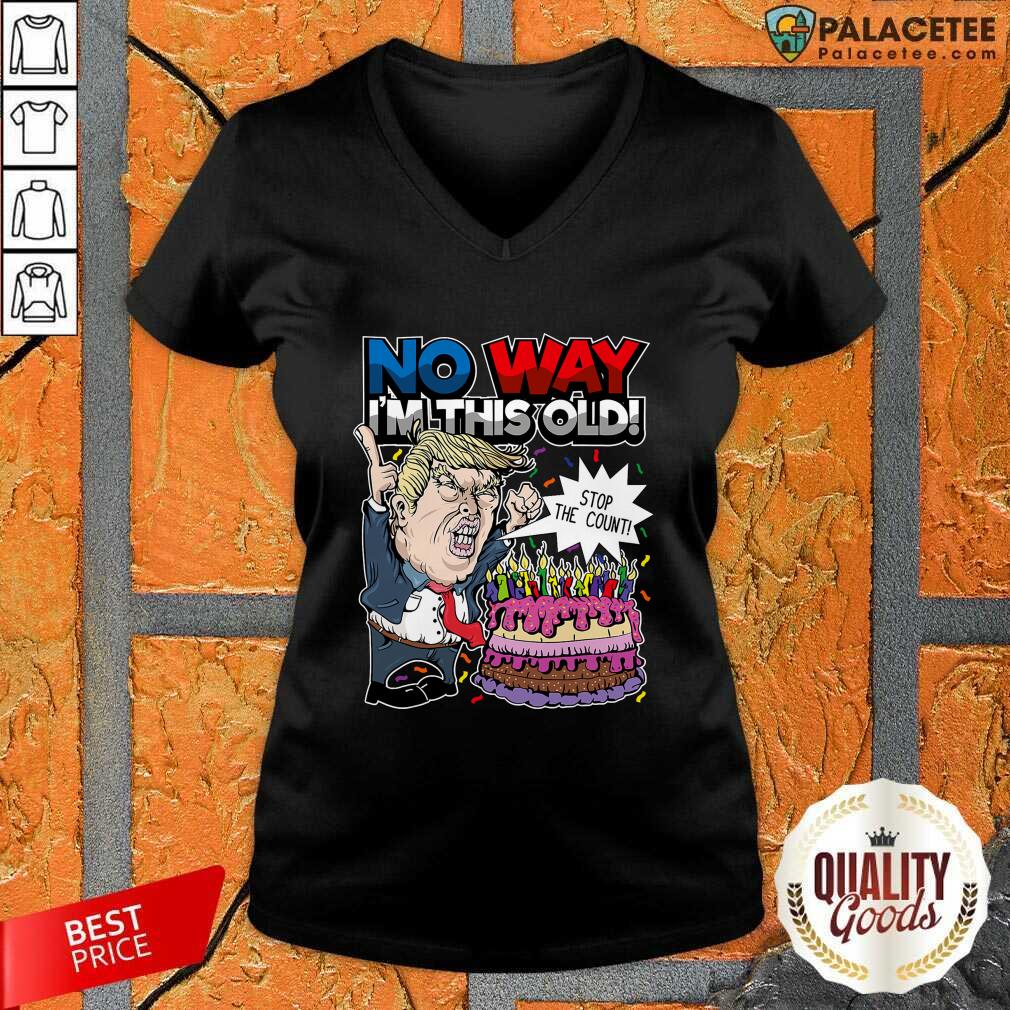 Official Trump Birthday Cake No Way I’m This Old Stop The Count Shirt