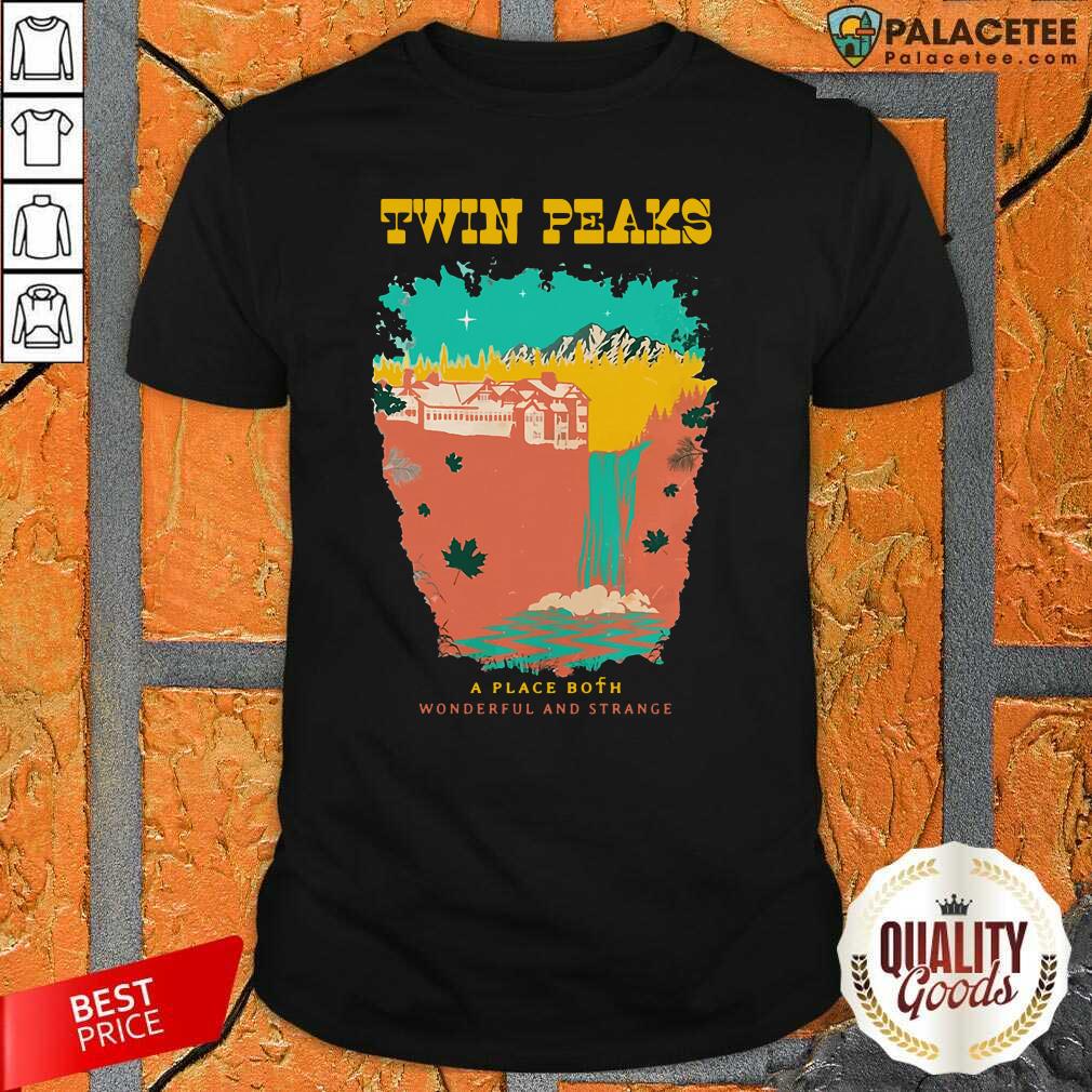 Official Twin Peaks A Place Both Wonderful And Strange Shirt