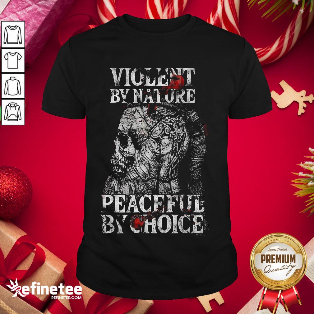 Official Violent By Nature Peaceful By Choice Skull Warrior Shirt