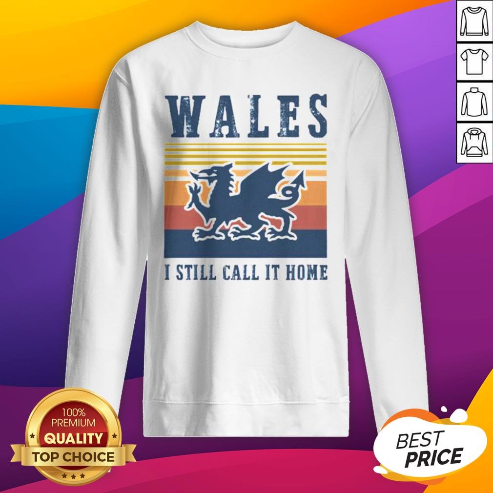 Official Wales I Still Call It Home Vintage Retro Shirt