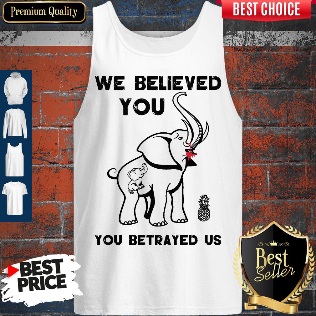 Official We Believe You You Betrayed Us Elephant Shirt