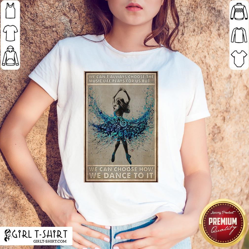official-we-cant-always-choose-the-music-life-plays-for-us-but-we-can-choose-how-we-can-do-shirt.jpg