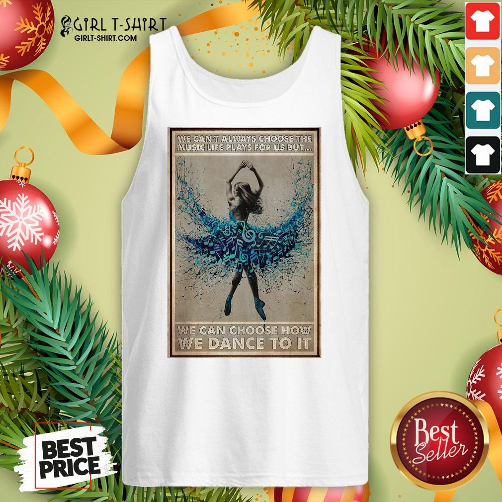 official-we-cant-always-choose-the-music-life-plays-for-us-but-we-can-choose-how-we-can-tank-top.jpg