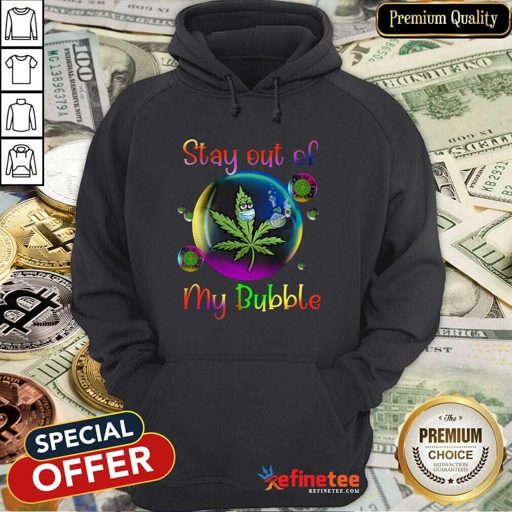 Official Weed Stay Out Of My Bubble Shirt