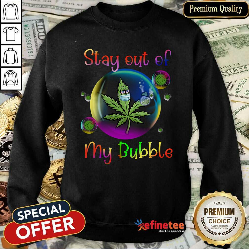 Official Weed Stay Out Of My Bubble Shirt