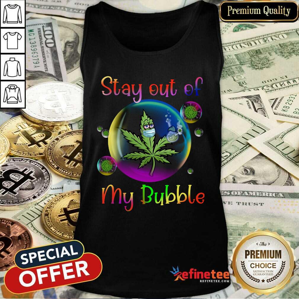 Official Weed Stay Out Of My Bubble Shirt