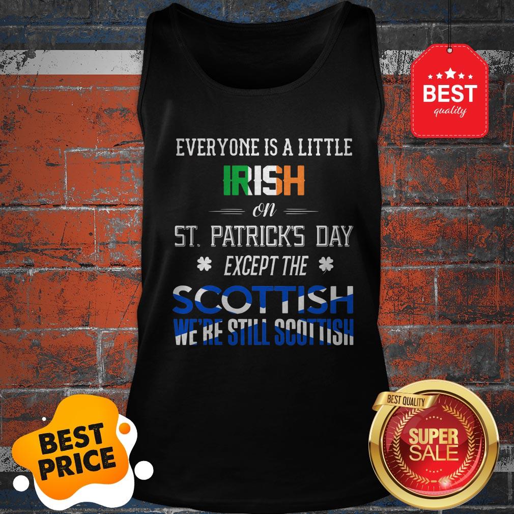 Official We’re Still Scottish On St. Patrick’s Day Shirt