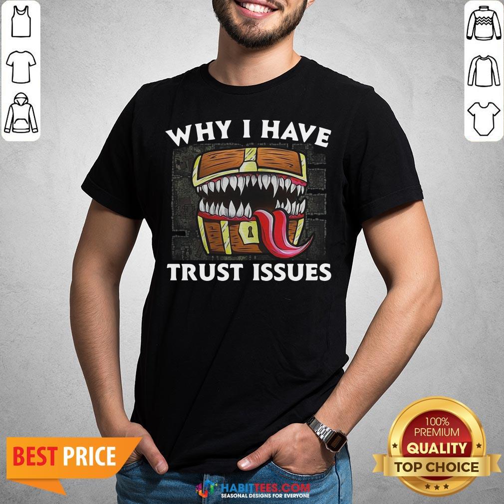 Official Why I Have Trust Issues Shirt