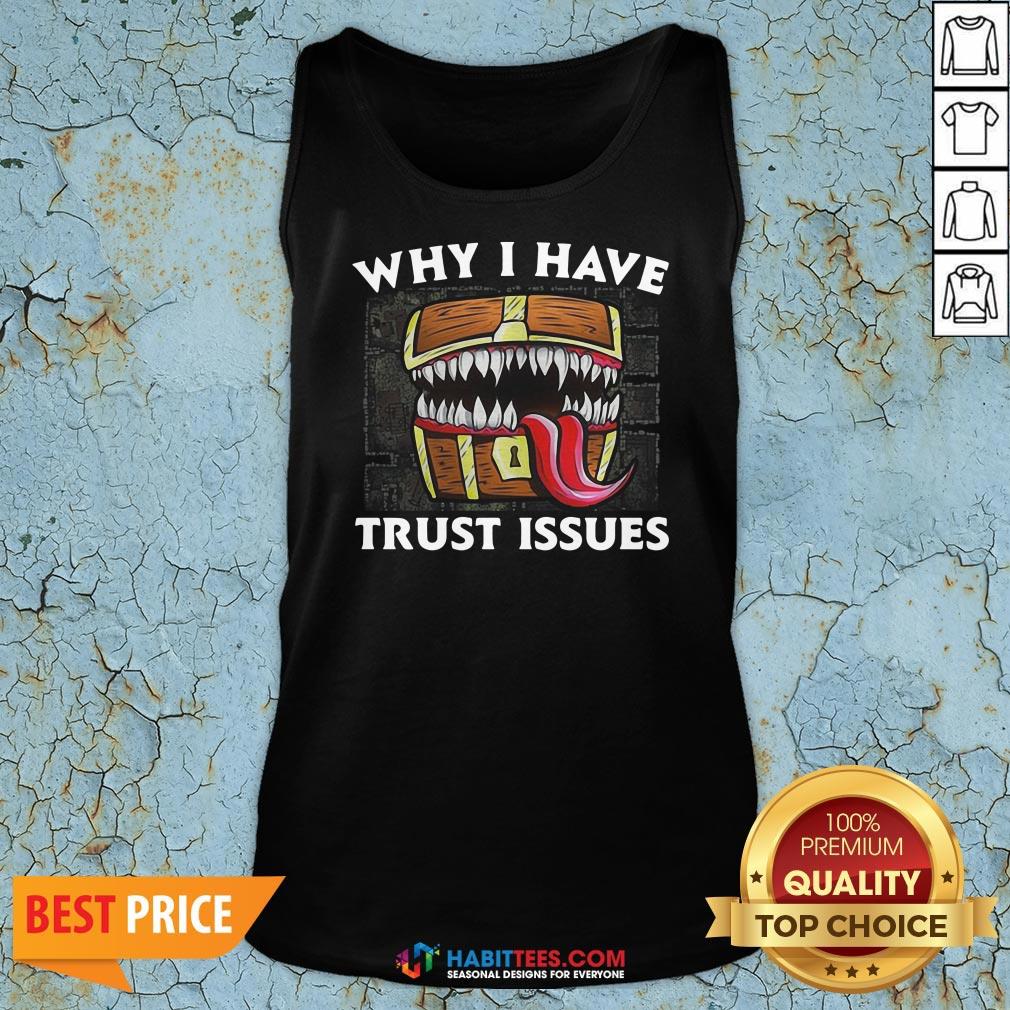 Official Why I Have Trust Issues Shirt
