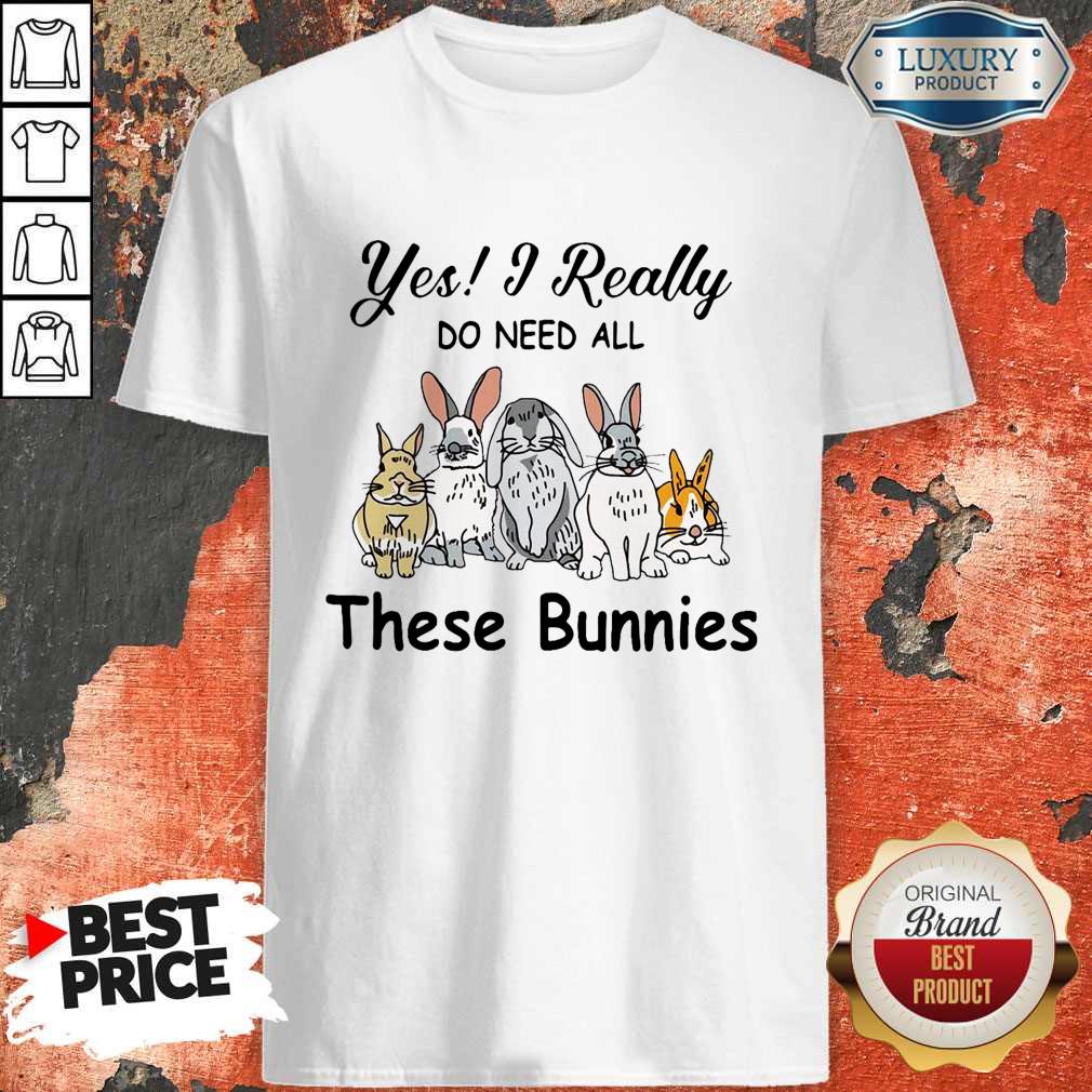 Official Yes I Really Do Need All These Bunnies Shirt
