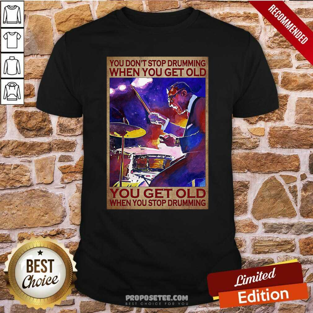 oficial-you-dont-stop-drumming-when-you-get-old-you-get-old-when-you-stoshirt.jpg