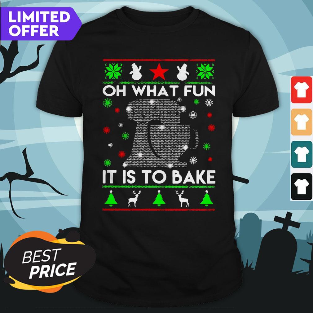 Oh What Fun It Is To Bake Merry Christmas Shirt