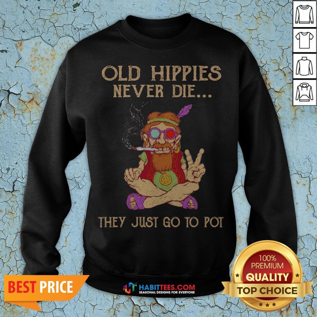 Old Hippies Never Die They Just Go To Pot Shirt