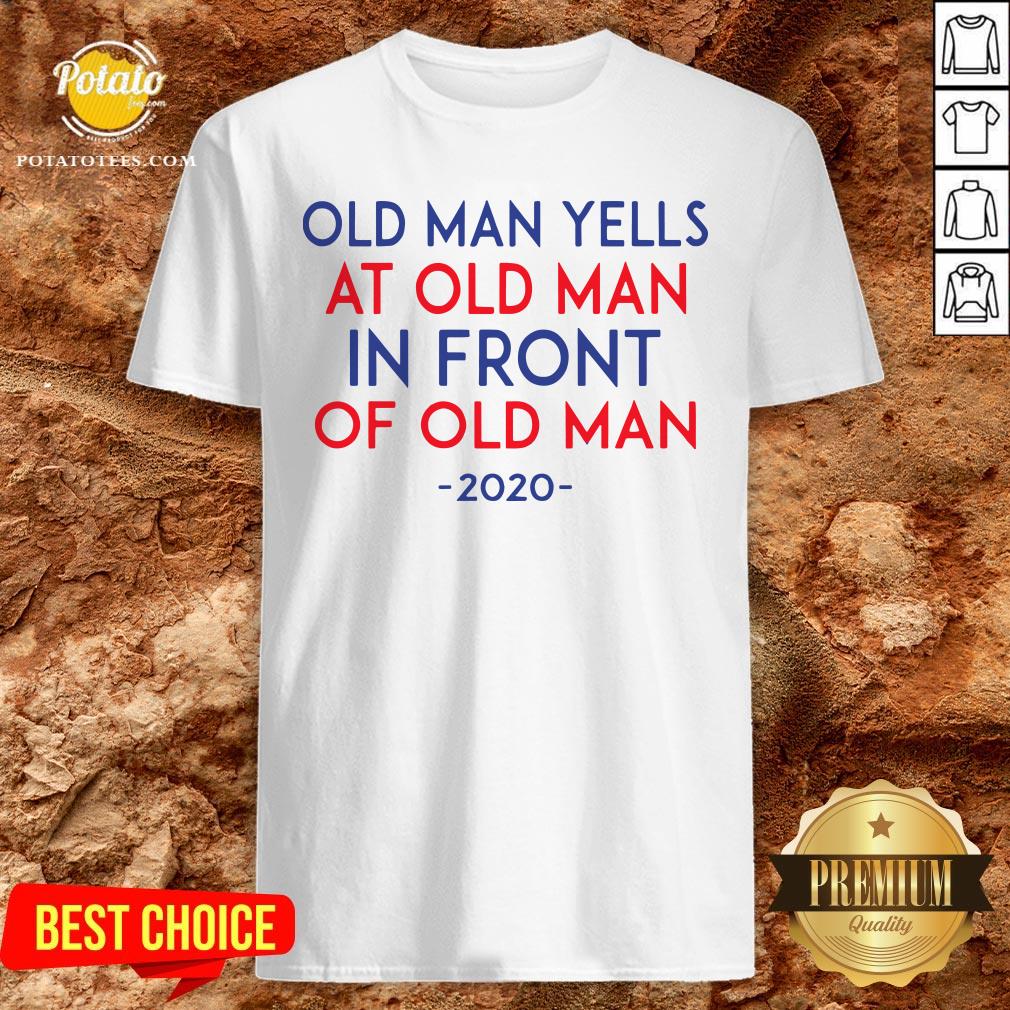 Old Man Yells At Old Man In Front Of Old Man 2020 Shirt