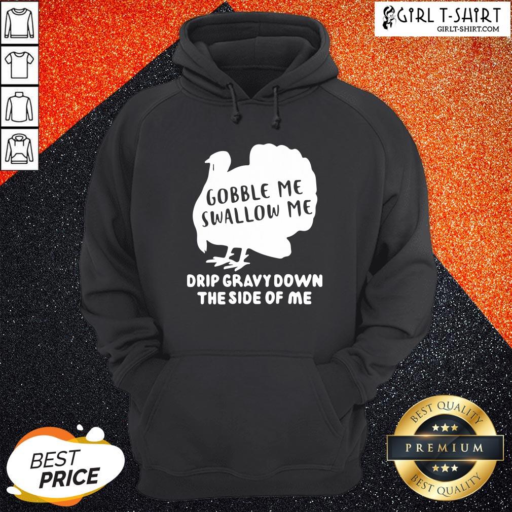 On Top Gobble Me Swallow Me Drip Gravy Down The Side Of Me Shirt