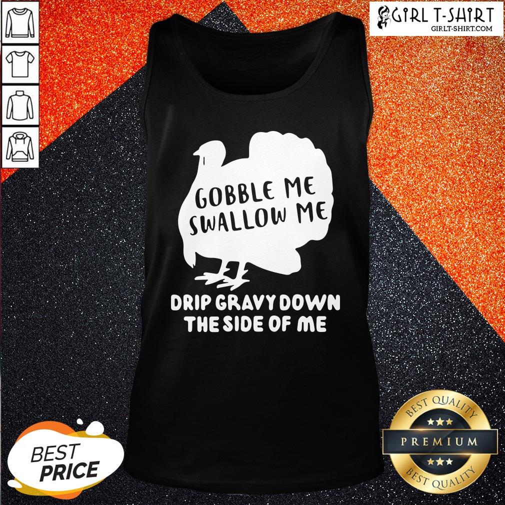 On Top Gobble Me Swallow Me Drip Gravy Down The Side Of Me Shirt