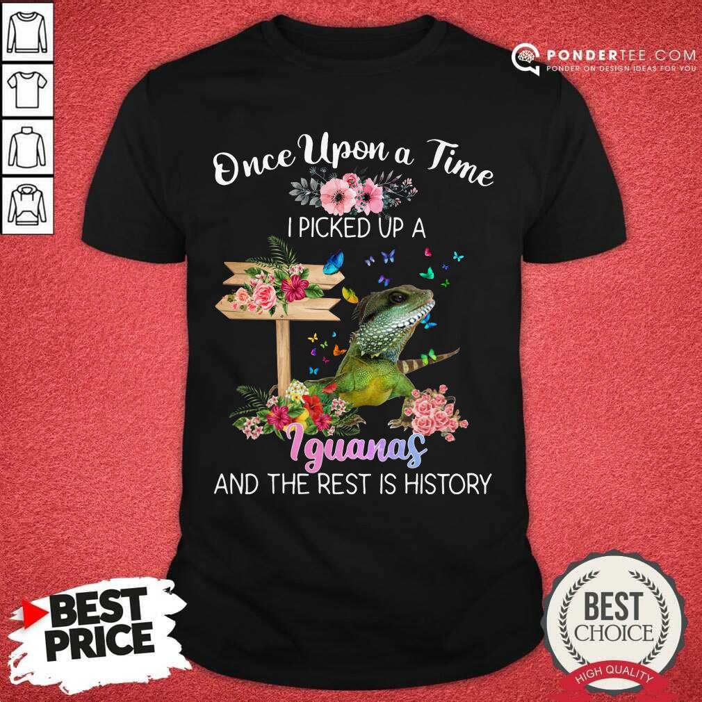 Once Upon A Time I Picked Up A Iguanas Shirt