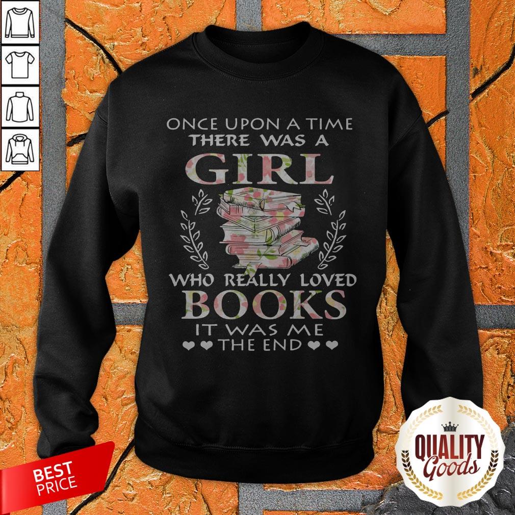 once-upon-a-time-there-was-a-girl-who-really-loved-books-it-was-me-the-end-sweatshirt.jpg