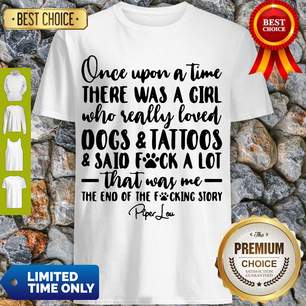 once-upon-a-time-there-was-a-girl-who-really-loved-dogs-tatoos-said-fuck-a-lot-that-was-me-shirt-2.jpg