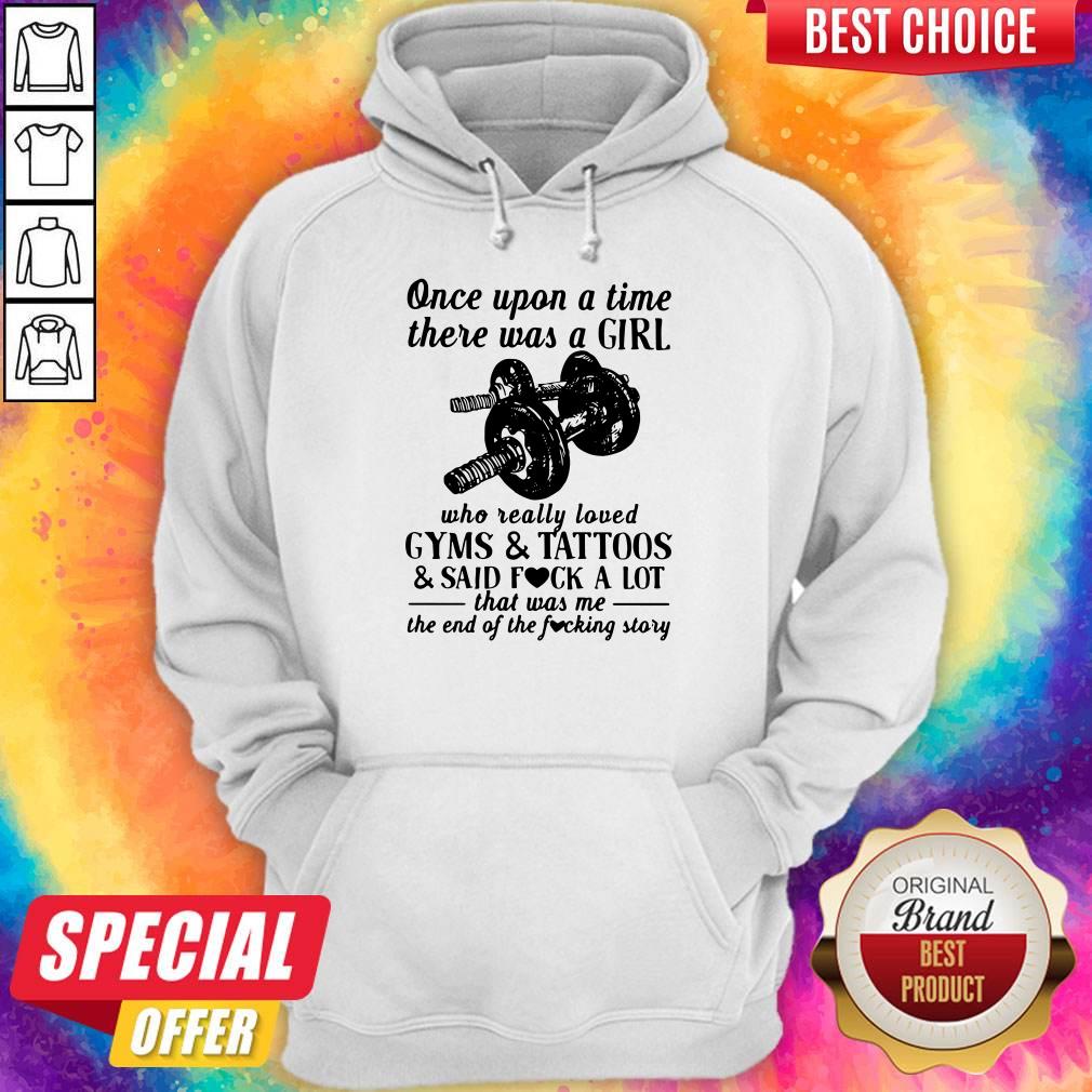 once-upon-a-time-there-was-a-girl-who-really-loved-gyms-and-tattoos-and-said-fuck-a-lot-hoodie.jpg