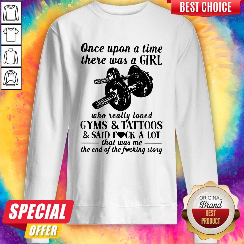 once-upon-a-time-there-was-a-girl-who-really-loved-gyms-and-tattoos-and-said-fuck-a-lot-sweatshirt.jpg