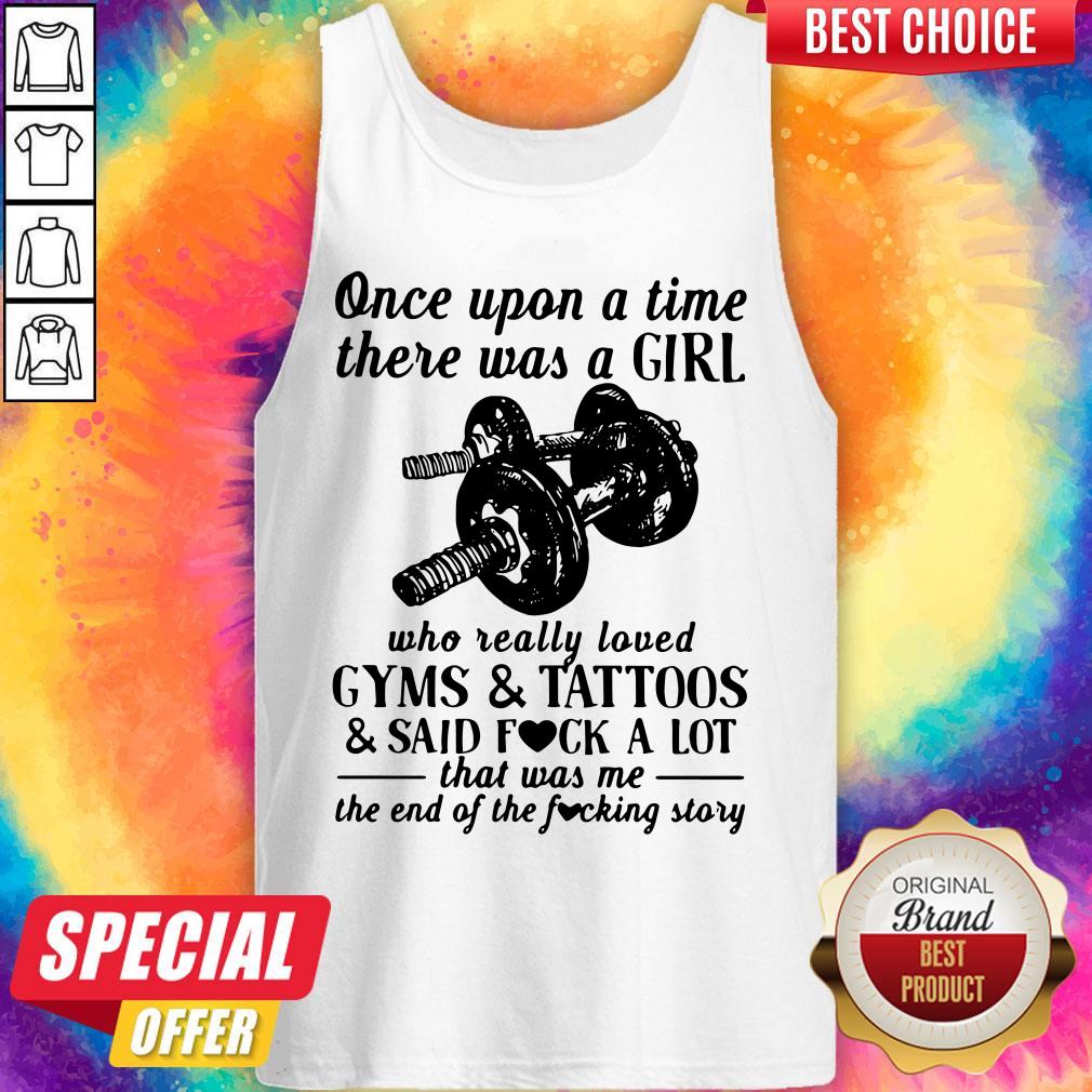 once-upon-a-time-there-was-a-girl-who-really-loved-gyms-and-tattoos-and-said-fuck-a-lot-tank-top.jpg