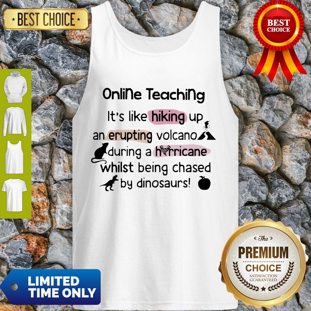online-teaching-its-like-hooking-up-an-erupting-volcano-during-hurricane-while-being-chased-by-din-tank-top.jpg