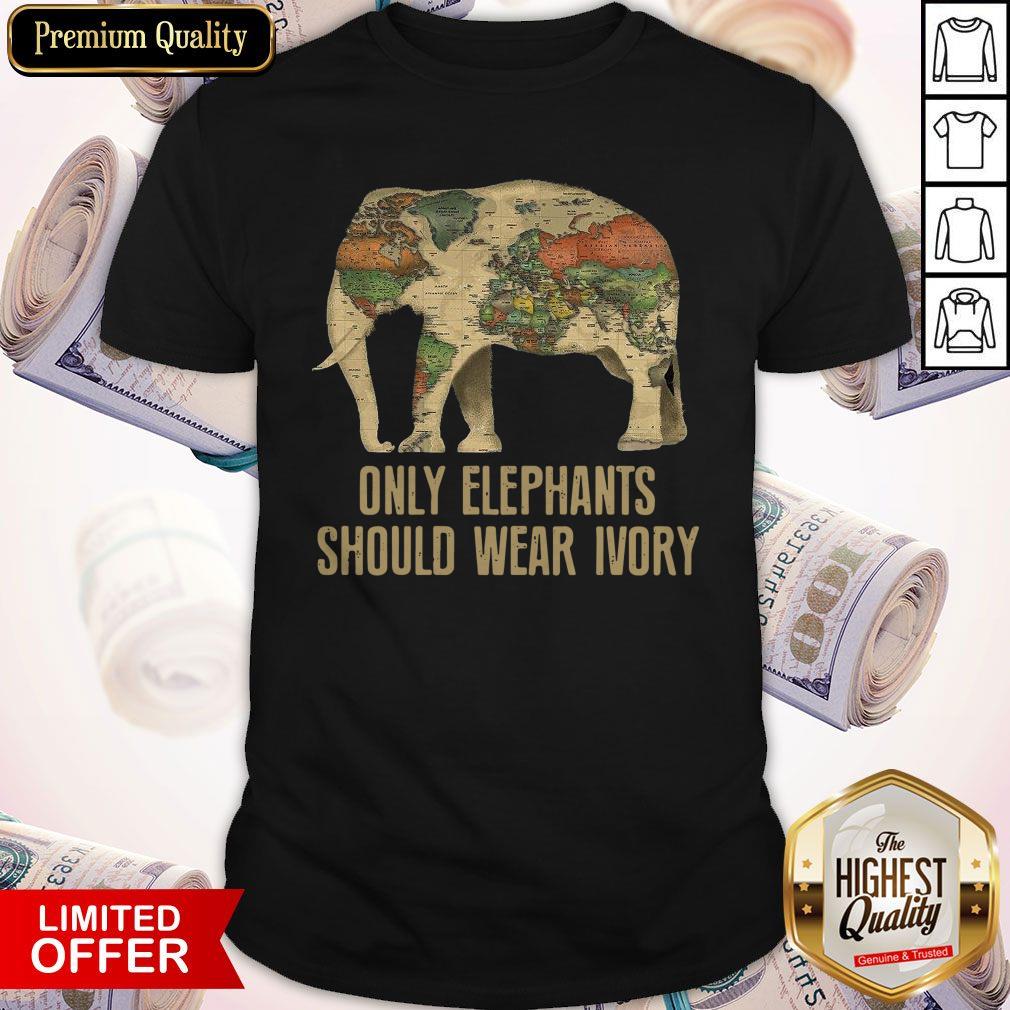 Only Elephants Should Wear Ivory Shirt