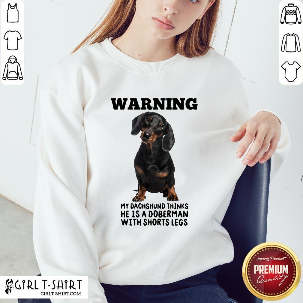Orange Warning My Dachshund Thinks He Is A Doberman With Shorts Legs Shirt