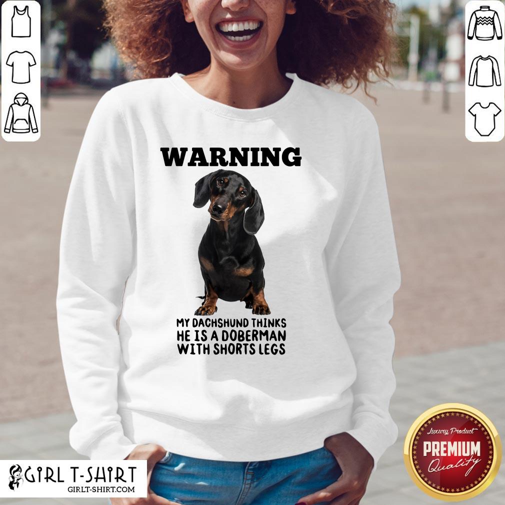 Orange Warning My Dachshund Thinks He Is A Doberman With Shorts Legs Shirt