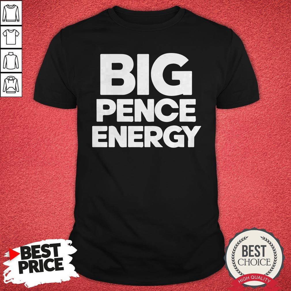 Original Big Pence Energy Shirt
