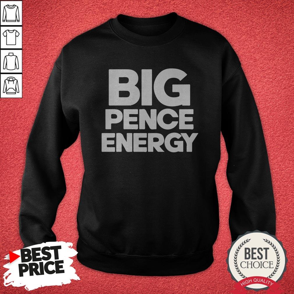Original Big Pence Energy Shirt