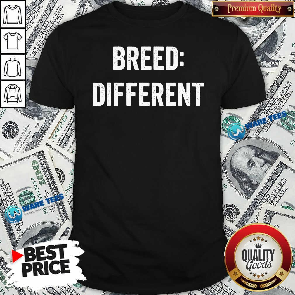 Original Breed Different Saying Built Cool Sarcasm Shirt