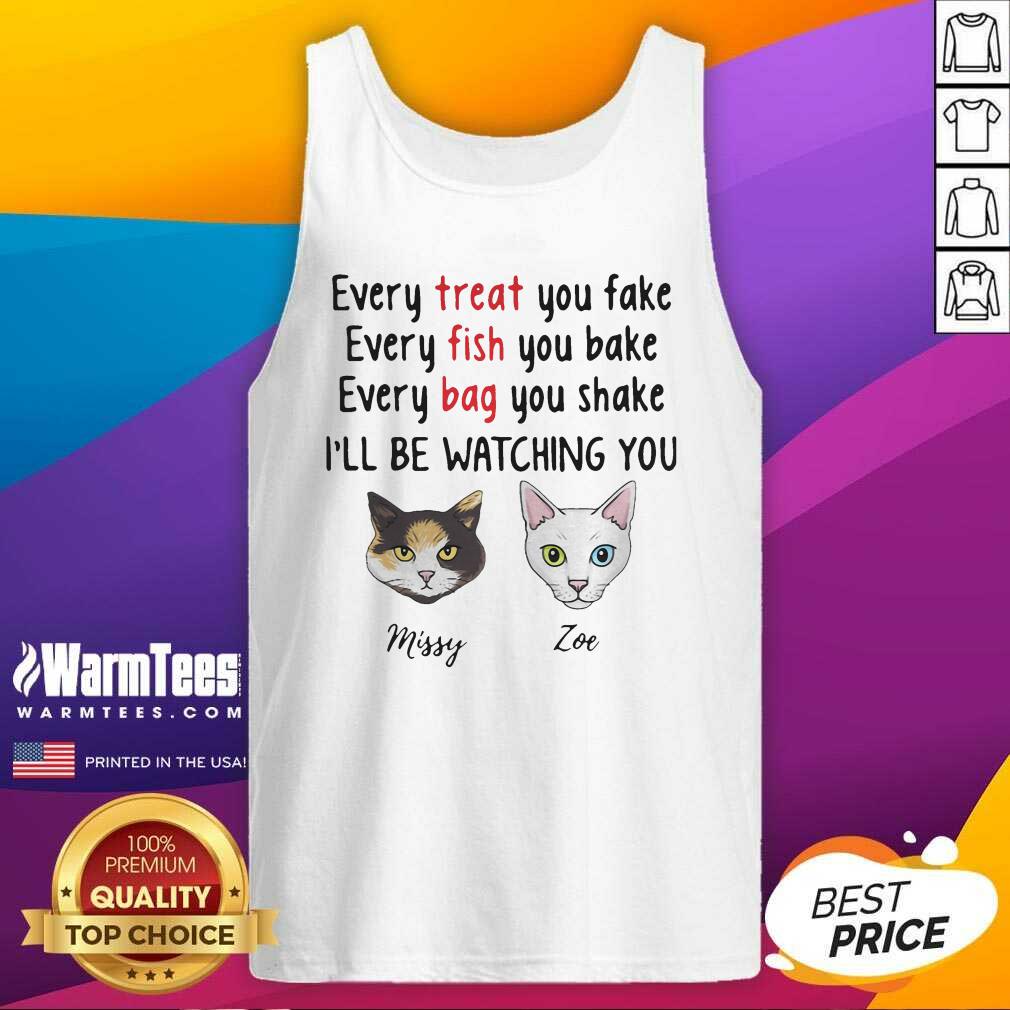 original-cat-every-treat-you-fake-every-fish-you-bake-ill-be-watching-you-tank-top.jpg