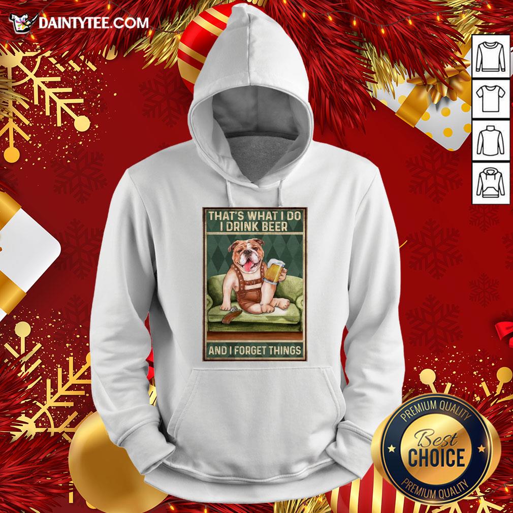 Original Dog Bulldog That’s What I Do I Drink Beer And I Forget Things Shirt
