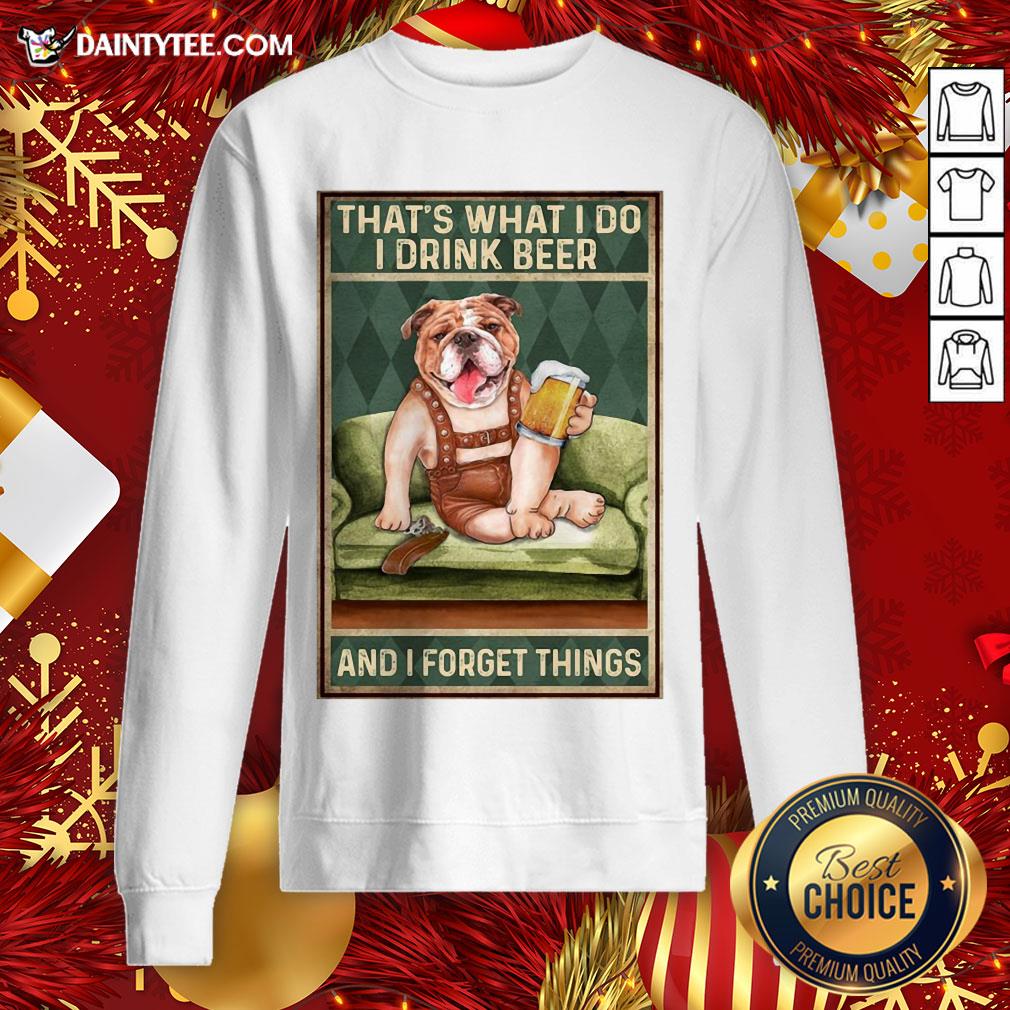 Original Dog Bulldog That’s What I Do I Drink Beer And I Forget Things Shirt