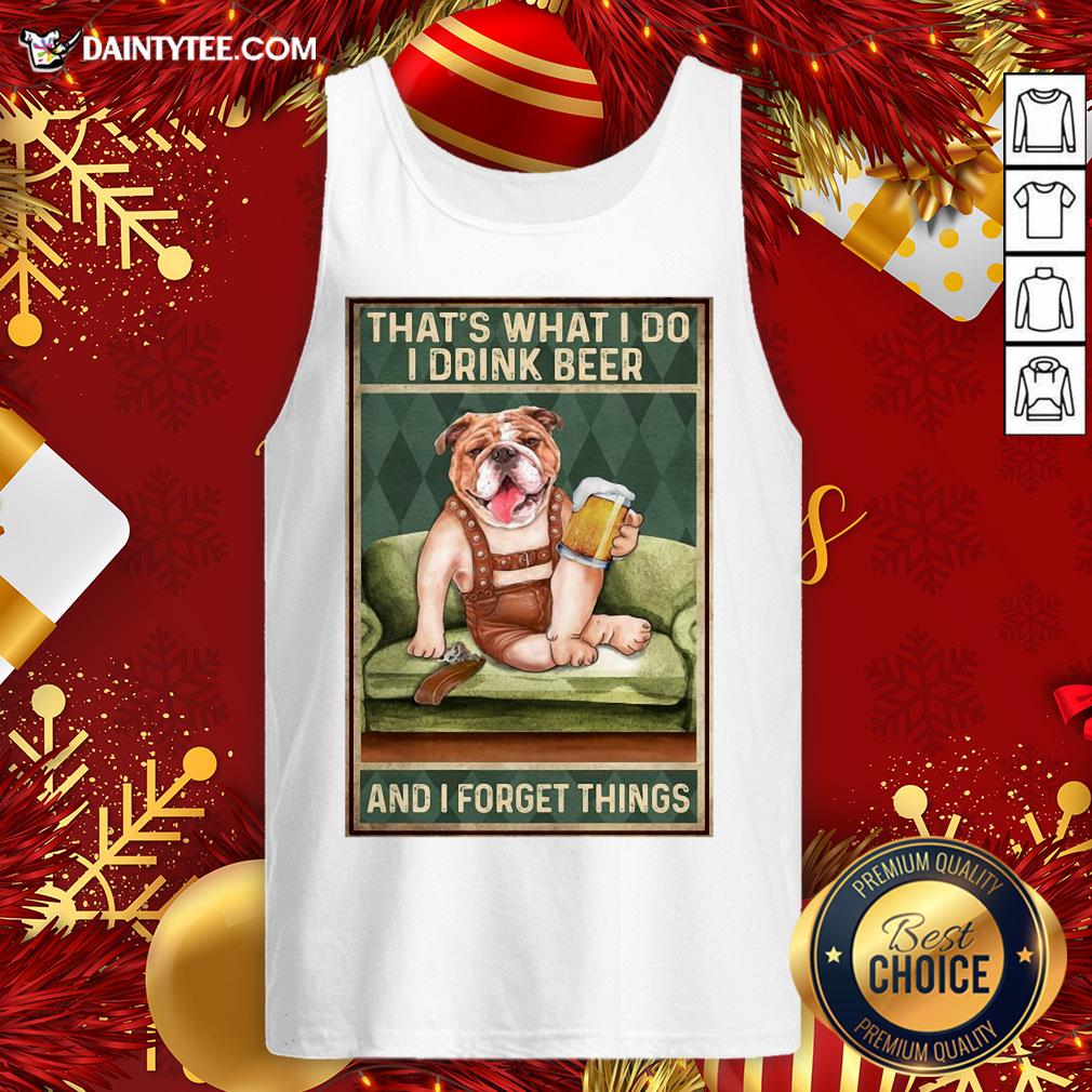 Original Dog Bulldog That’s What I Do I Drink Beer And I Forget Things Shirt