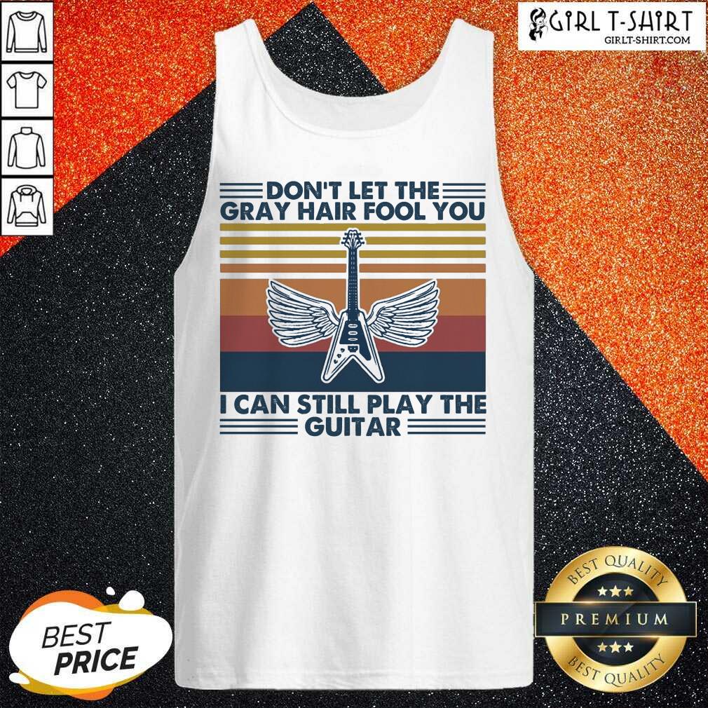 original-dont-let-the-gray-hair-fool-you-i-can-still-play-the-guitar-vintage-tank-top.jpg