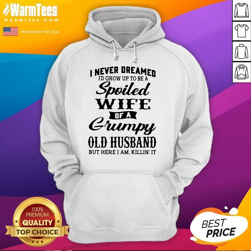 Original Dreamed Spoiled Wife Grumpy Shirt