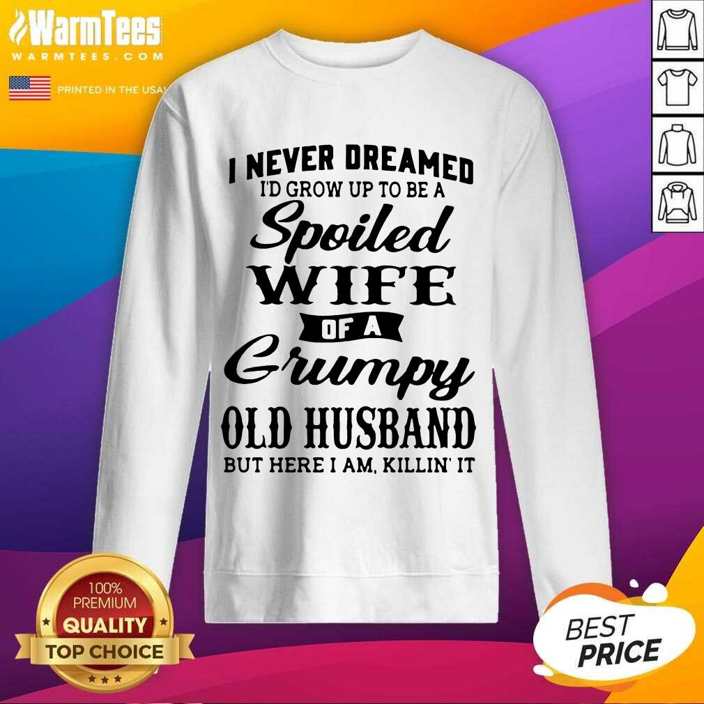Original Dreamed Spoiled Wife Grumpy Shirt