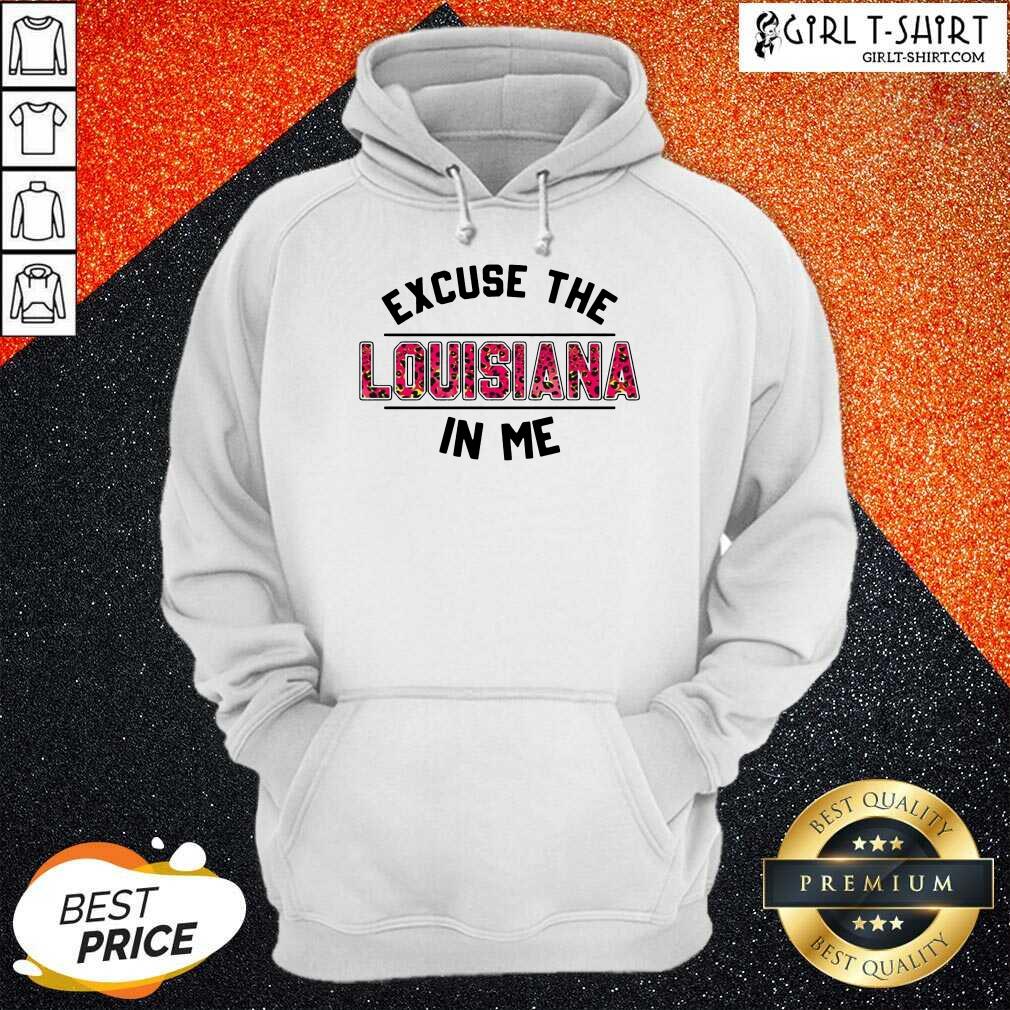 Original Excuse Louisiana In Me Shirt