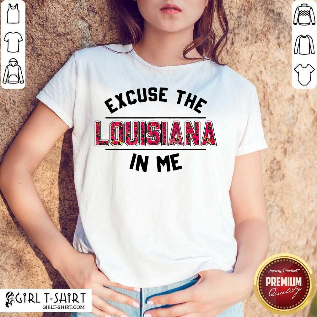 Original Excuse Louisiana In Me Shirt
