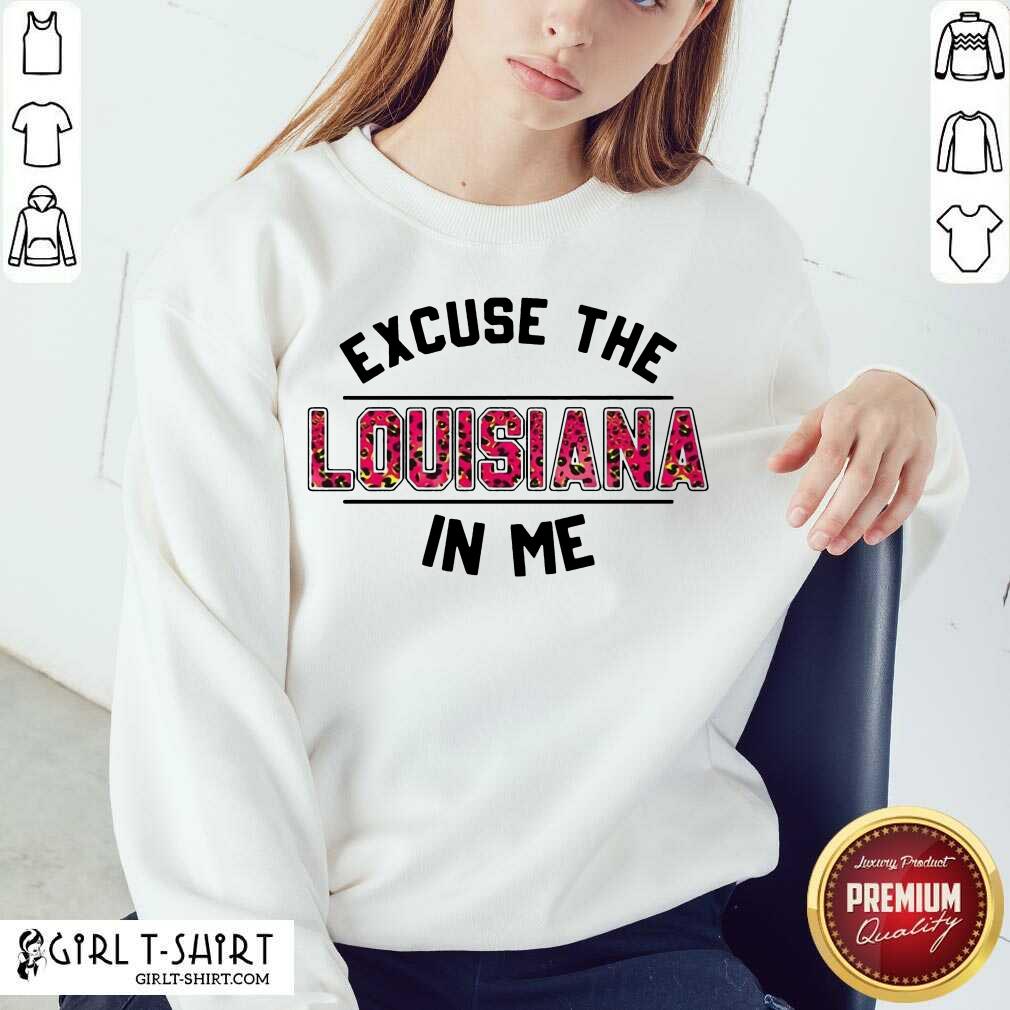 Original Excuse Louisiana In Me Shirt