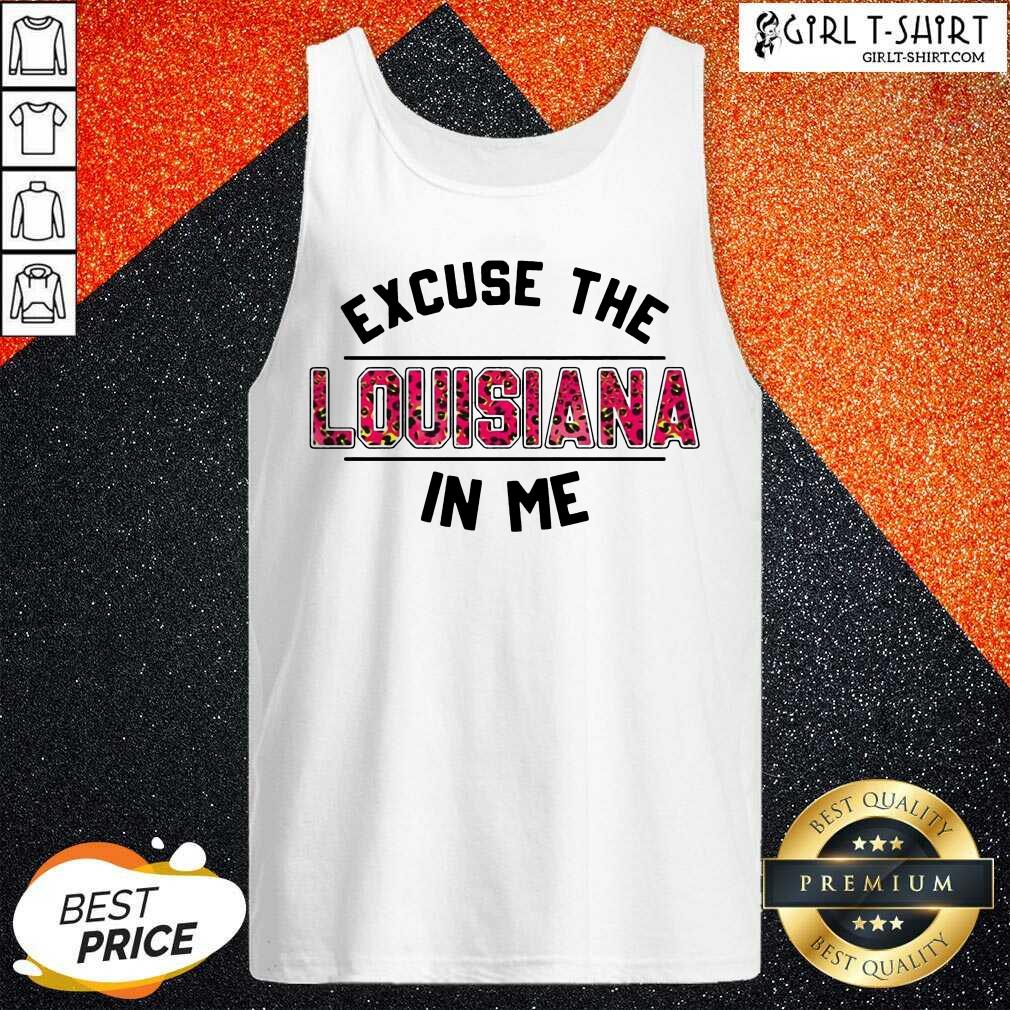 Original Excuse Louisiana In Me Shirt