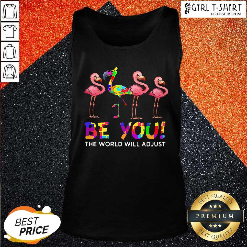 Original Flamingo Be You The World Will Adjust Shirt