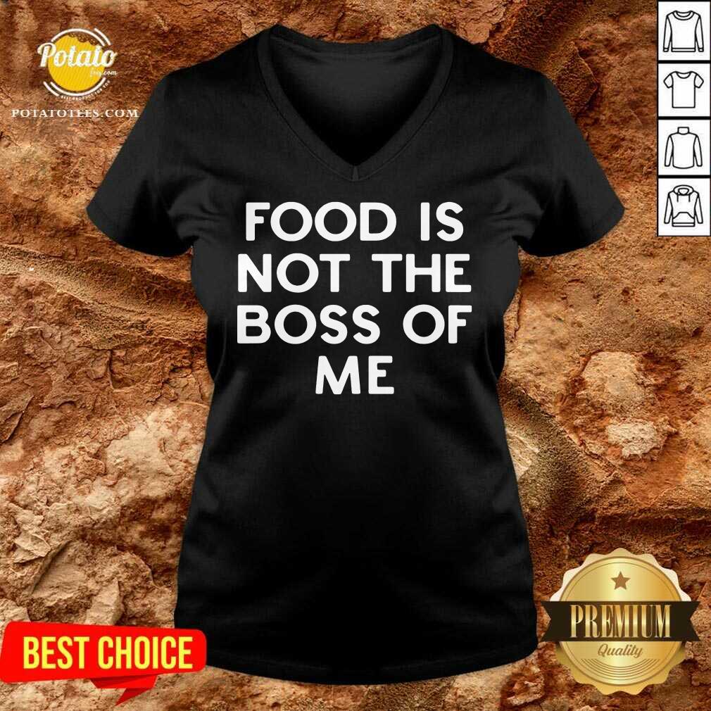 Original Food Is Not The Boss Of Me Shirt
