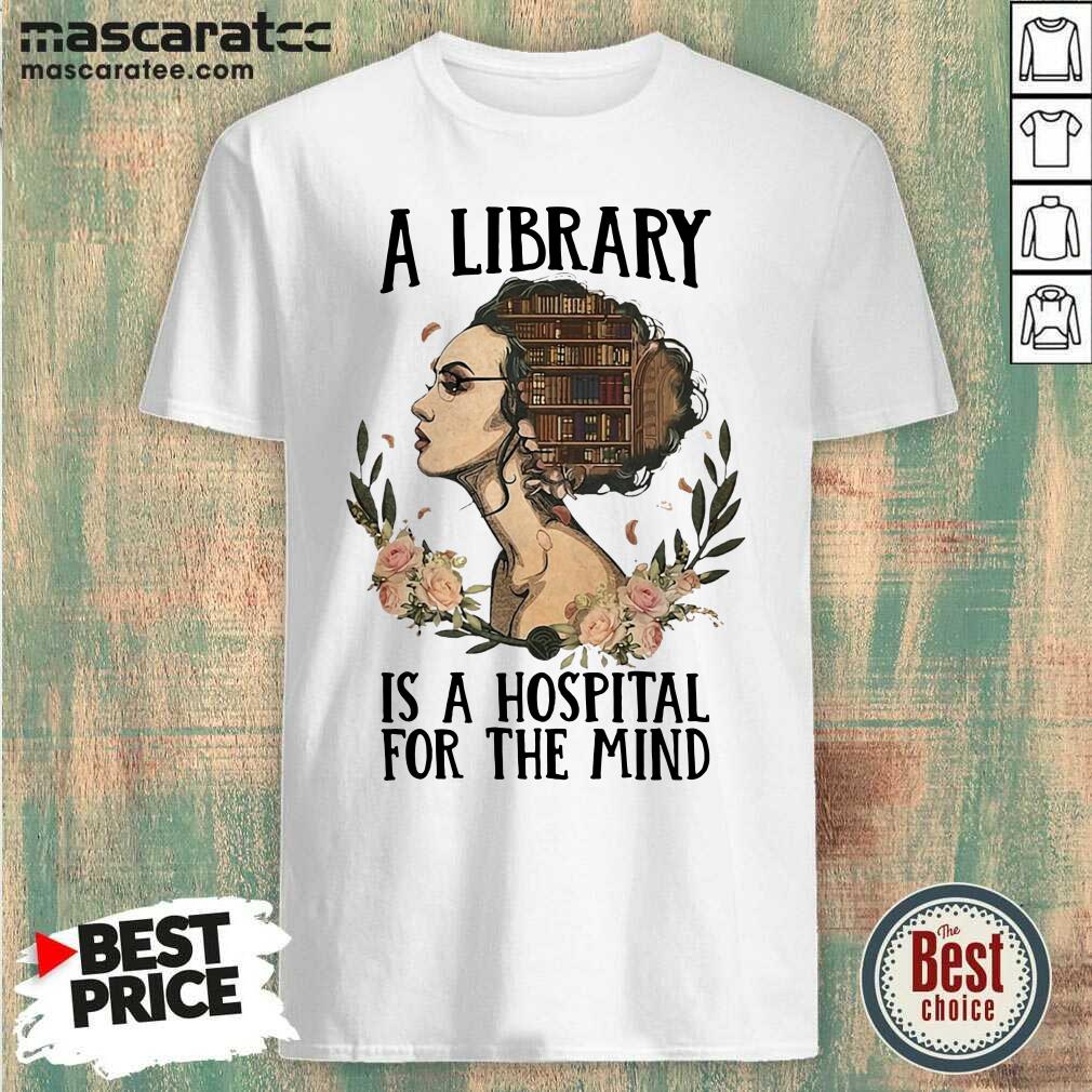 Original Girl A Library Is A Hospital For The Mind Shirt