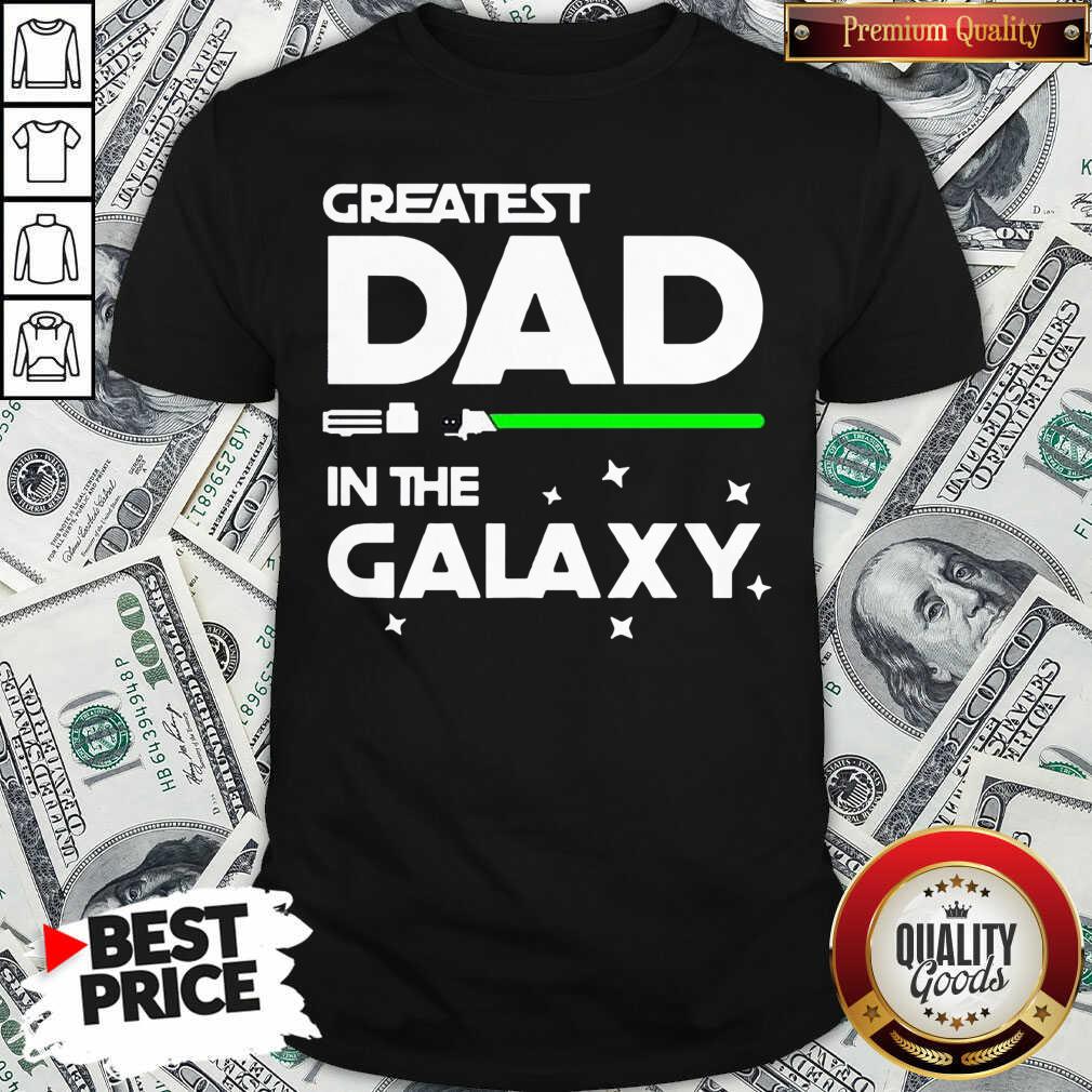 Original Greatest Dad In The Galaxy Shirt