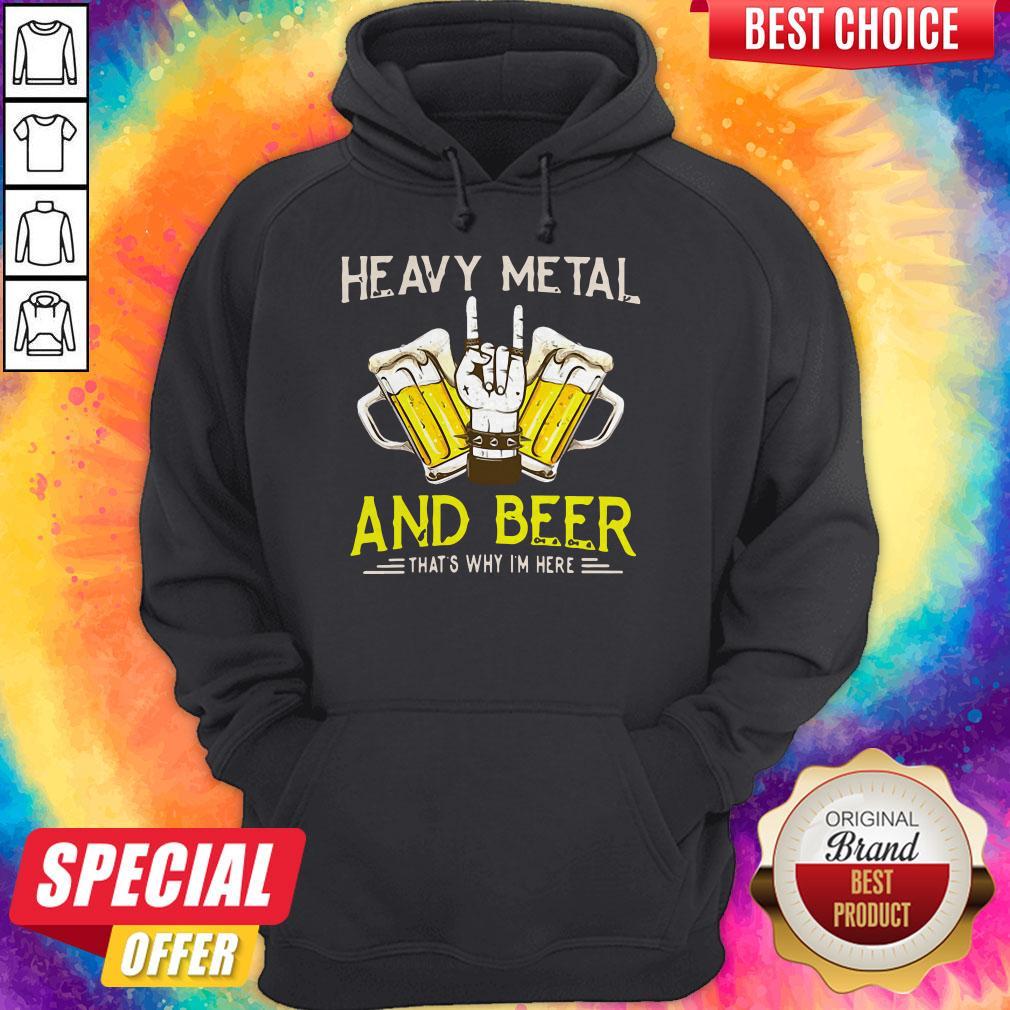 Original Heavy Metal And Beer That's Why I'm Here Shirt