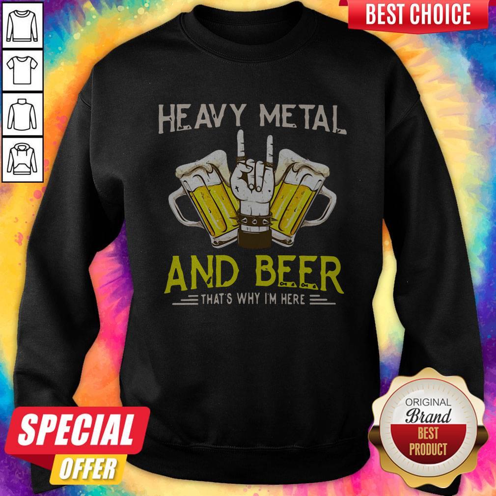 Original Heavy Metal And Beer That's Why I'm Here Shirt